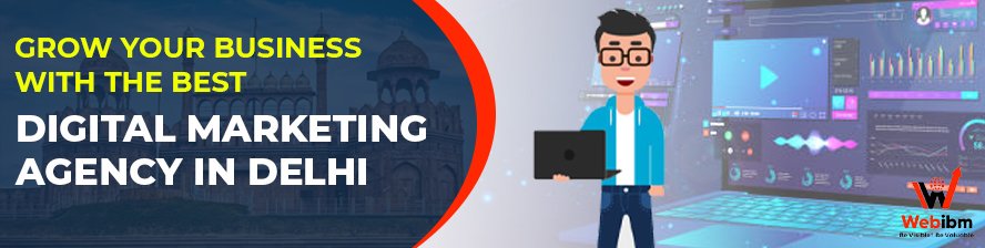 Grow Your Business with the Best Digital Marketing Agency in Delhi: WebIBM